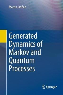 Generated Dynamics of Markov and Quantum Processes - Martin Janßen - cover