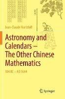 Astronomy and Calendars - The Other Chinese Mathematics: 104 BC - AD 1644
