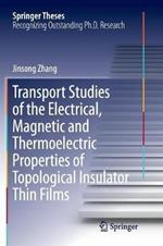 Transport Studies of the Electrical, Magnetic and Thermoelectric properties of Topological Insulator Thin Films