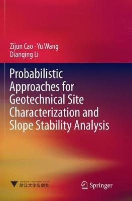 Probabilistic Approaches for Geotechnical Site Characterization and Slope Stability Analysis - Zijun Cao,Yu Wang,Dianqing Li - cover