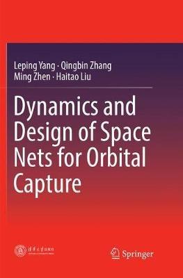 Dynamics and Design of Space Nets for Orbital Capture - Leping Yang,Qingbin Zhang,Ming Zhen - cover