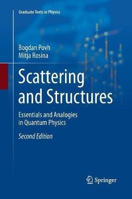 Scattering and Structures: Essentials and Analogies in Quantum Physics - Bogdan Povh,Mitja Rosina - cover