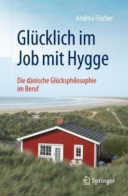 Glücklich im Job mit Hygge: Die dänische Glücksphilosophie im Beruf - Andrea Fischer - cover