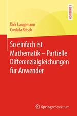 So einfach ist Mathematik – Partielle Differenzialgleichungen für Anwender
