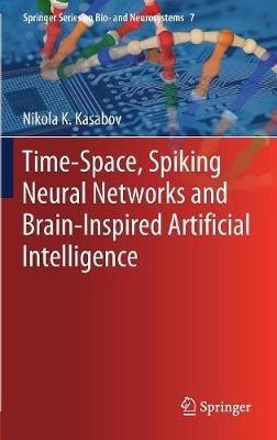Time-Space, Spiking Neural Networks and Brain-Inspired Artificial Intelligence - Nikola K. Kasabov - cover
