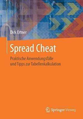 Spread Cheat: Praktische Anwendungsfälle und Tipps zur Tabellenkalkulation - Dirk Ertner - cover