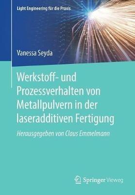 Werkstoff- und Prozessverhalten von Metallpulvern in der laseradditiven Fertigung - Vanessa Seyda - cover