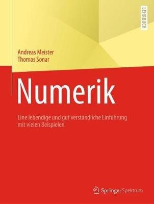 Numerik: Eine lebendige und gut verständliche Einführung mit vielen Beispielen - Andreas Meister,Thomas Sonar - cover