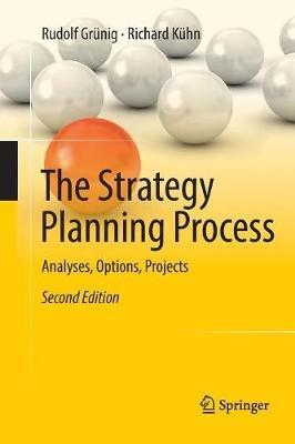 The Strategy Planning Process: Analyses, Options, Projects - Rudolf Grünig,Richard Kühn - cover