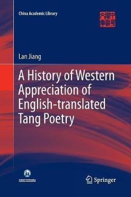 A History of Western Appreciation of English-translated Tang Poetry - Lan Jiang - cover