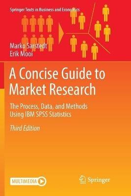 A Concise Guide to Market Research: The Process, Data, and Methods Using IBM SPSS Statistics - Marko Sarstedt,Erik Mooi - cover