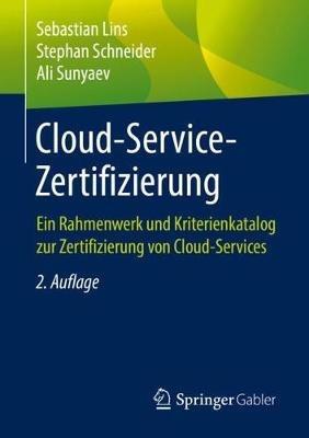 Cloud-Service-Zertifizierung: Ein Rahmenwerk und Kriterienkatalog zur Zertifizierung von Cloud-Services - Sebastian Lins,Stephan Schneider,Ali Sunyaev - cover