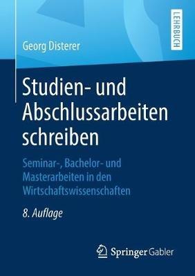 Studien- und Abschlussarbeiten schreiben: Seminar-, Bachelor- und Masterarbeiten in den Wirtschaftswissenschaften - Georg Disterer - cover