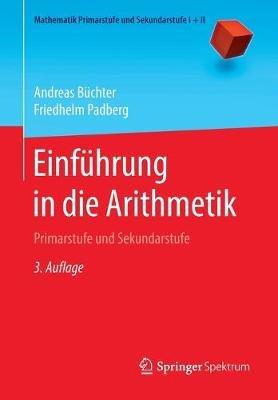 Einführung in die Arithmetik: Primarstufe und Sekundarstufe - Andreas Büchter,Friedhelm Padberg - cover