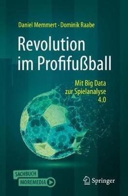 Revolution im Profifußball: Mit Big Data zur Spielanalyse 4.0 - Daniel Memmert,Dominik Raabe - cover