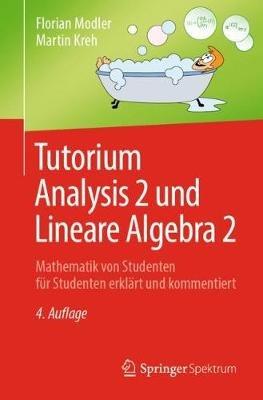 Tutorium Analysis 2 und Lineare Algebra 2: Mathematik von Studenten für Studenten erklärt und kommentiert - Florian Modler,Martin Kreh - cover