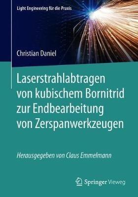 Laserstrahlabtragen von kubischem Bornitrid zur Endbearbeitung von Zerspanwerkzeugen - Christian Daniel - cover