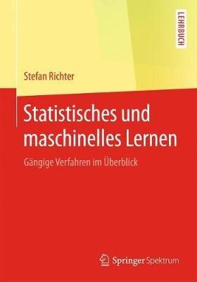 Statistisches und maschinelles Lernen: Gängige Verfahren im Überblick - Stefan Richter - cover
