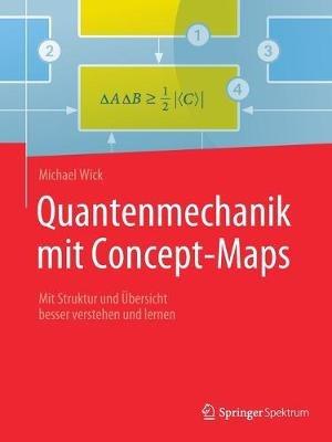 Quantenmechanik mit Concept-Maps: Mit Struktur und Übersicht besser verstehen und lernen - Michael Wick - cover