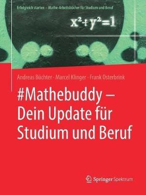 #Mathebuddy – Dein Update für Studium und Beruf - Andreas Büchter,Marcel Klinger,Frank Osterbrink - cover