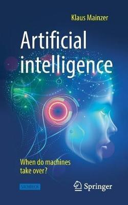 Artificial intelligence - When do machines take over? - Klaus Mainzer - cover