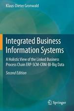 Integrated Business Information Systems: A Holistic View of the Linked Business Process Chain ERP-SCM-CRM-BI-Big Data
