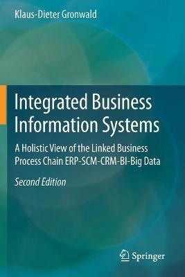 Integrated Business Information Systems: A Holistic View of the Linked Business Process Chain ERP-SCM-CRM-BI-Big Data - Klaus-Dieter Gronwald - cover