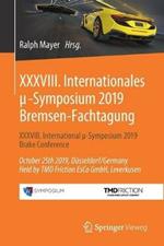 XXXVIII. Internationales µ-Symposium 2019 Bremsen-Fachtagung: XXXVIII. International µ-Symposium 2019 Brake Conference    October 25th 2019, Düsseldorf/Germany Held by TMD Friction EsCo GmbH, Leverkusen