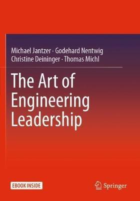 The Art of Engineering Leadership: Compelling Concepts and Successful Practice - Michael Jantzer,Godehard Nentwig,Christine Deininger - cover