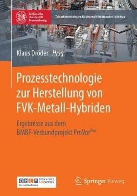 Prozesstechnologie zur Herstellung von FVK-Metall-Hybriden: Ergebnisse aus dem BMBF-Verbundprojekt ProVorPlus - cover