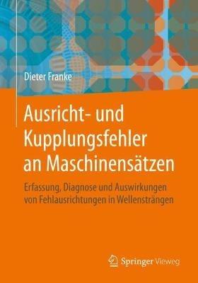 Ausricht- und Kupplungsfehler an Maschinensätzen: Erfassung, Diagnose und Auswirkungen von Fehlausrichtungen in Wellensträngen - Dieter Franke - cover