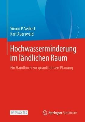 Hochwasserminderung im ländlichen Raum: Ein Handbuch zur quantitativen Planung - Simon P. Seibert,Karl Auerswald - cover