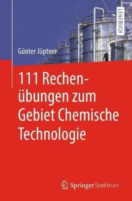 111 Rechenübungen zum Gebiet Chemische Technologie - Günter Jüptner - cover