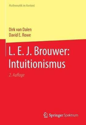 L. E. J. Brouwer: Intuitionismus - Dirk van Dalen,David E. Rowe - cover