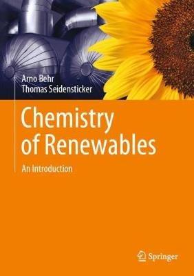 Chemistry of Renewables: An Introduction - Arno Behr,Thomas Seidensticker - cover