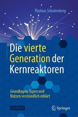 Die vierte Generation der Kernreaktoren: Grundlagen, Typen und Nutzen verständlich erklärt - Thomas Schulenberg - cover