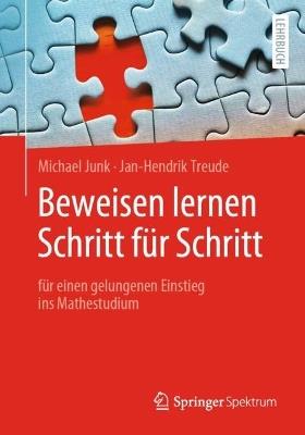 Beweisen lernen Schritt für Schritt: für einen gelungenen Einstieg ins Mathestudium - Michael Junk,Jan-Hendrik Treude - cover