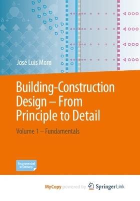 Building-Construction Design - From Principle to Detail: Volume 1 – Fundamentals - José Luis Moro - cover