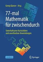 77-mal Mathematik für zwischendurch: Unterhaltsame Kuriositäten und unorthodoxe Anwendungen