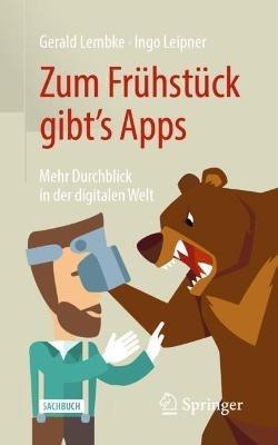 Zum Frühstück gibt's Apps: Mehr Durchblick in der digitalen Welt - Gerald Lembke,Ingo Leipner - cover