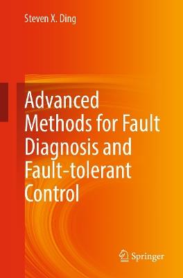 Advanced methods for fault diagnosis and fault-tolerant control - Steven X. Ding - cover