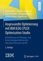 Angewandte Optimierung mit IBM ILOG CPLEX Optimization Studio: Modellierung von Planungs- und Entscheidungsproblemen des Operations Research mit OPL