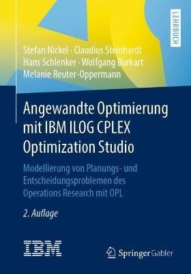 Angewandte Optimierung mit IBM ILOG CPLEX Optimization Studio: Modellierung von Planungs- und Entscheidungsproblemen des Operations Research mit OPL - Stefan Nickel,Claudius Steinhardt,Hans Schlenker - cover