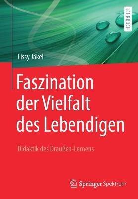 Faszination der Vielfalt des Lebendigen - Didaktik des Draußen-Lernens - Lissy Jäkel - cover