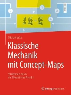 Klassische Mechanik mit Concept-Maps: Strukturiert durch die Theoretische Physik I - Michael Wick - cover