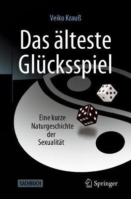 Das älteste Glücksspiel: Eine kurze Naturgeschichte der Sexualität - Veiko Krauß - cover