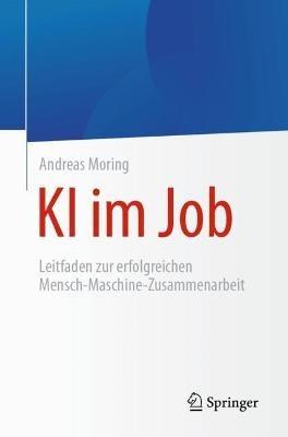 KI im Job: Leitfaden zur erfolgreichen Mensch-Maschine-Zusammenarbeit - Andreas Moring - cover