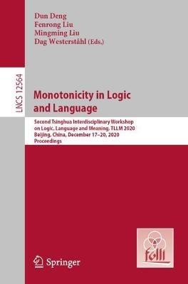 Monotonicity in Logic and Language: Second Tsinghua Interdisciplinary Workshop on Logic, Language and Meaning, TLLM 2020, Beijing, China, December 17-20, 2020, Proceedings - cover