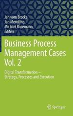 Business Process Management Cases Vol. 2: Digital Transformation - Strategy, Processes and Execution