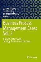 Business Process Management Cases Vol. 2: Digital Transformation - Strategy, Processes and Execution - cover